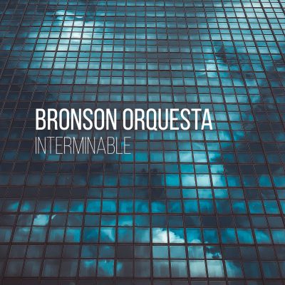Bronson Orquesta - Interminable