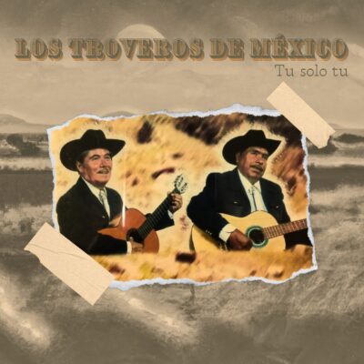 LOS TROVEROS DE MÉXICO - TÚ, SOLO TÚ